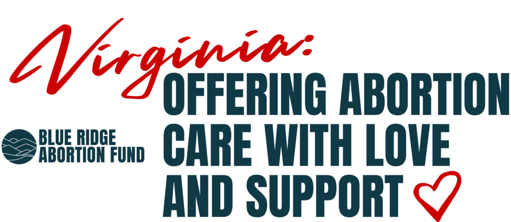 Virginia: Offering abortion care with love and support. Blue Ridge Abortion Fund